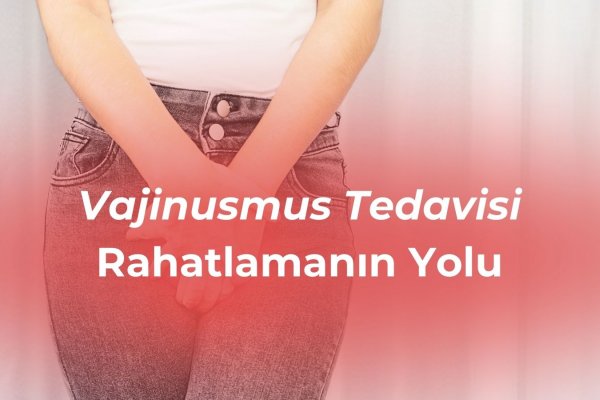 Vajinusmus Tedavisi: Rahatlamanın Yolu