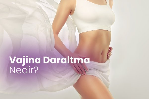 Vajina daraltma nedir?