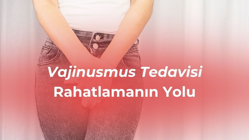 Vajinusmus Tedavisi: Rahatlamanın Yolu